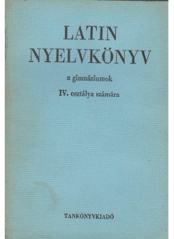 Dr. Nagy Ferenc, Dr. Tóth József - Latin nyelvkönyv IV., Budapest 1972 antikvár könyv