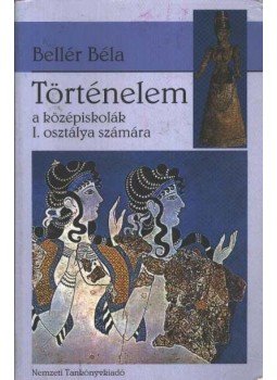 Bellér Béla - Történelem a középiskolák I. osztálya számára, Budapest 1995 antikvár könyv