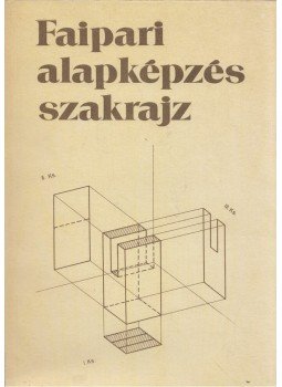 Csornai-Kovács Géza, Miklovicz László - Faipari alapképzés szakrajz, Budapest 1993 antikvár könyv