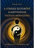 Mantak Chia - A stressz életerővé alakításának taoista módszerei