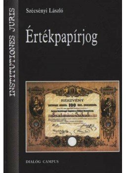 Szécsényi László - Értékpapírjog Szécsényi László - Értékpapírjog, Budapest 2002 antikvár könyv