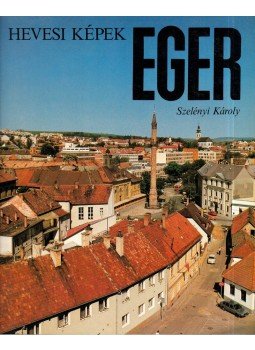 Szelényi Károly - Eger - Hevesi képek Szelényi Károly - Eger - Hevesi képek, Budapest 1987 antikvár könyv
