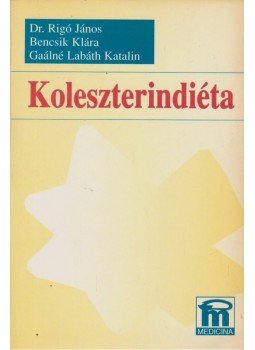 Rigó János dr., Bencsik Klára, Gaálné Labáth Katalin - Koleszterindiéta Rigó János dr., Bencsik Klára, Gaálné Labáth Katalin - Koleszterindiéta, Budapest 1994 antikvár könyv