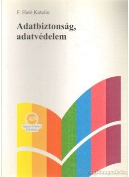F. Ható Katalin - Adatbiztonság, adatvédelem F. Ható Katalin - Adatbiztonság, adatvédelem, Budapest 2003 antikvár könyv