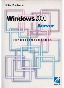 Kis Balázs - Windows 2000 Server rendszergazdáknak Kis Balázs - Windows 2000 Server rendszergazdáknak, Bicske 2001 antikvár könyv