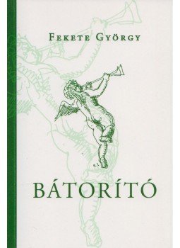 Fekete György - Bátorító (Dedikált) Fekete György - Bátorító (Dedikált), Budapest 2005 antikvár könyv