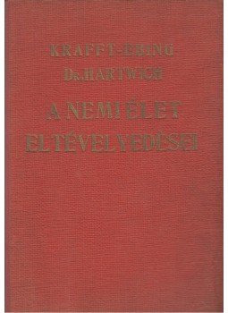 R. von Krafft-Ebing, Alexander Hartwich - A nemi élet eltévelyedései R. von Krafft-Ebing, Alexander Hartwich - A nemi élet eltévelyedései, Budapest 0 antikvár könyv