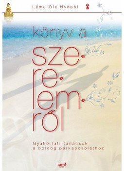 Láma Ole Nydahl - Könyv a szerelemről Láma Ole Nydahl - Könyv a szerelemről, Budapest 2009 antikvár könyv