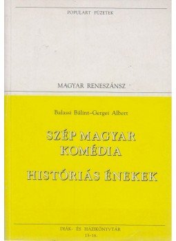Balassi Bálint, Gergei Albert - Szép magyar komédia / Históriás énekek Balassi Bálint, Gergei Albert - Szép magyar komédia / Históriás énekek, Szentendre 1994 antikvár könyv