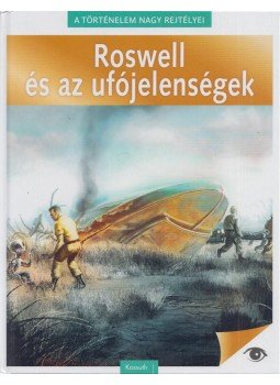 Kéri András, Nádori Attila (szerk.) - A történelem nagy rejtélyei 4. - Roswell és az ufójelenségek Kéri András, Nádori Attila (szerk.) - A történelem nagy rejtélyei 4. - Roswell és az ufójelenségek, 2020 antikvár könyv