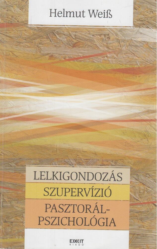 Helmut Weiß - Lelkigondozás / Szupervízió / Pasztorálpszichológia Helmut Weiß - Lelkigondozás / Szupervízió / Pasztorálpszichológia, Kolozsvár 2011 antikvár könyv
