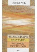 Helmut Weiß - Lelkigondozás ​/ Szupervízió / Pasztorálpszichológia