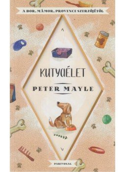 Peter Mayle - Kutyaélet Peter Mayle - Kutyaélet, Budapest 2020 antikvár könyv