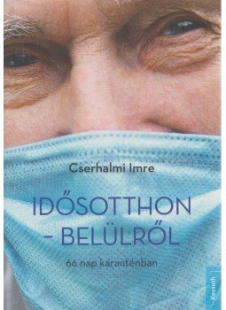 Cserhalmi Imre - Idősotthon - belülről Cserhalmi Imre - Idősotthon - belülről, Budapest 2020 antikvár könyv