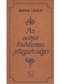 Makkai László - Az európai feudalizmus jellegzetességei