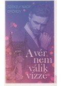 Székely Nagy György - A vér nem válik vízzé