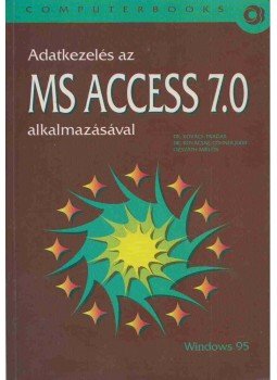 Kovács Tivadar, Kovácsné Cohner Judit, Ozsváth Miklós - Adatkezelés az MS ACCESS 7.0 alkalmazásával Kovács Tivadar, Kovácsné Cohner Judit, Ozsváth Miklós - Adatkezelés az MS ACCESS 7.0 alkalmazásával, Budapest 1998 antikvár könyv