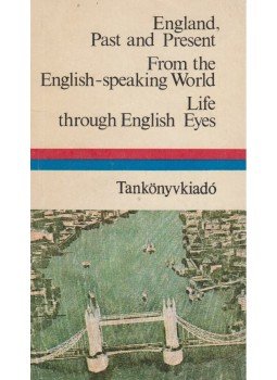 Dr. Móritz György - England, Past and Present / From the English-speaking World / Life through English Eyes Dr. Móritz György - England, Past and Present / From the English-speaking World / Life through English Eyes, Budapest 1987 antikvár könyv