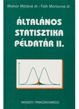 Dr. Molnár Máténé, Dr. Tóth Mártonné - Általános statisztika példatár II. Dr. Molnár Máténé, Dr. Tóth Mártonné - Általános statisztika példatár II., Budapest 2001 antikvár könyv