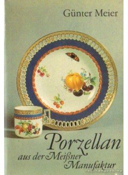 Meier, Günter - Porzellan aus der Meißner Manufaktur, Berlin 1985 antikvár könyv