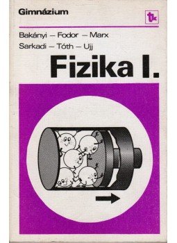 Bakányi Márton, Sarkadi Ildikó, Fodor Erika, Marx György, Tóth Eszter, Ujj János - Fizika I. Bakányi Márton, Sarkadi Ildikó, Fodor Erika, Marx György, Tóth Eszter, Ujj János - Fizika I., Budapest 1981 antikvár könyv