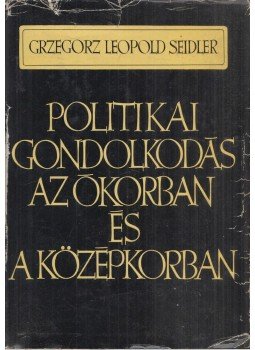 Grzegorz Leopold Seidler - Politikai gondolkodás az ókorban és a középkorban, Budapest 1967 antikvár könyv