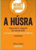 Alexa Kaye - Nemet mondok a húsra - Egyszerű tippek és tanácsok a húsmentes életmódhoz
