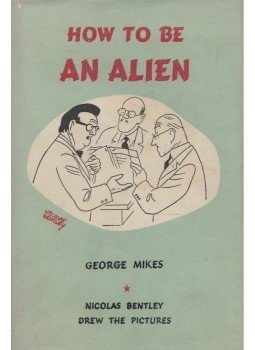 George Mikes - How to be an Alien George Mikes - How to be an Alien, London 1961 antikvár könyv