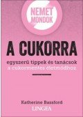 Katherine Bassford - Nemet mondok a cukorra - Egyszerű tippek és tanácsok a cukormentes életmódhoz