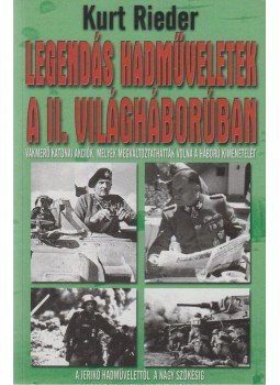 Rieder, Kurt - Legendás hadműveletek a II. világháborúban Rieder, Kurt - Legendás hadműveletek a II. világháborúban, 2002 antikvár könyv