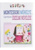 Chiara Piroddi - Montessori műhelye - Gyermekünk érzelmi nevelése