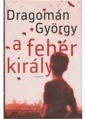 Dragomán György - A fehér király