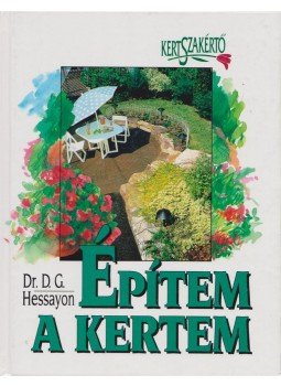 Hessayon, D.G. - Építem a kertem Hessayon, D.G. - Építem a kertem, Budapest 2004 antikvár könyv