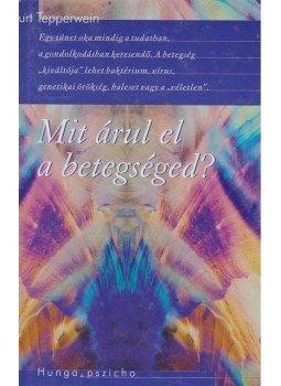 Kurt Tepperwein - Mit árul el a betegséged? Kurt Tepperwein - Mit árul el a betegséged?, Budapest 1992 antikvár könyv