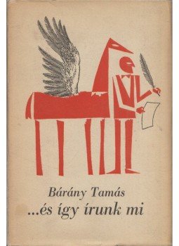 Bárány Tamás - ...és így írunk mi (dedikált) Bárány Tamás - ...és így írunk mi (dedikált), Budapest 1965 antikvár könyv