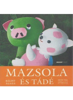 Bálint Ágnes - Mazsola és Tádé Bálint Ágnes - Mazsola és Tádé, Budapest 2014 antikvár könyv