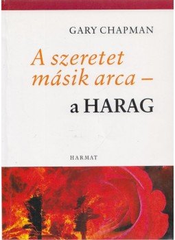 Gary Chapman - A szeretet másik arca - a harag Gary Chapman - A szeretet másik arca - a harag, Budapest 2009 antikvár könyv