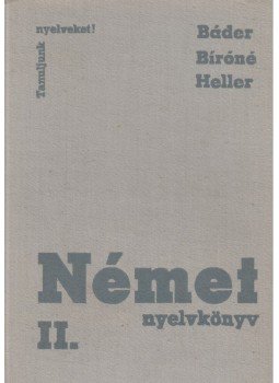 Heller Anna, Bíró Oszkárné, Dr Bader Dezső - Német nyelvkönyv II. kötet Heller Anna, Bíró Oszkárné, Dr Bader Dezső - Német nyelvkönyv II. kötet, Budapest 1979 antikvár könyv