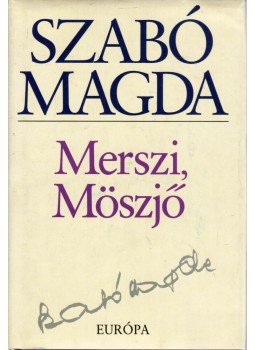 Szabó Magda - Merszi, Möszjő Szabó Magda - Merszi, Möszjő, Budapest 2005 antikvár könyv