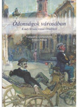 Krúdy Gyula, Fráter Zoltán - Ódonságok városában Krúdy Gyula, Fráter Zoltán - Ódonságok városában, Budapest 2003 antikvár könyv
