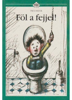 Hauck, Paul - Föl a fejjel! Hauck, Paul - Föl a fejjel!, Budapest 1996 antikvár könyv