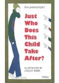 Janikovszky Éva - Just Who Does This Child Take After?