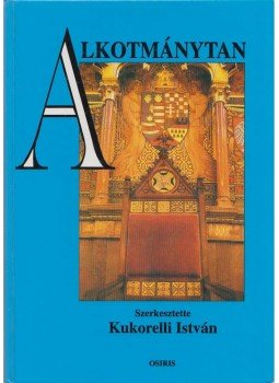 Kukorelli István - Alkotmánytan Kukorelli István - Alkotmánytan, Budapest 1997 antikvár könyv