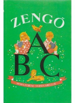 Móra Ferenc, Justné Kéry Hedvig - Zengő ABC Móra Ferenc, Justné Kéry Hedvig - Zengő ABC, Budapest 1997 antikvár könyv