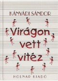 Kányádi Sándor - Virágon vett vitéz