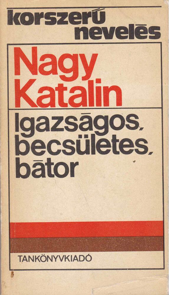 Nagy Katalin - Igazságos, becsületes, bátor Nagy Katalin - Igazságos, becsületes, bátor, Budapest 1973 antikvár könyv