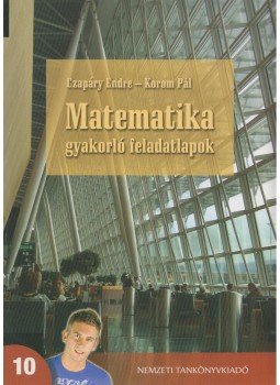 Czapáry Endre, Korom Pál - Matematika gyakorló feladatlapok 10., Budapest 2010 antikvár könyv