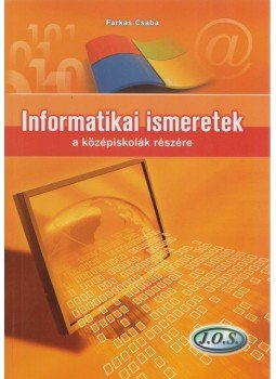 Farkas Csaba - Informatikai ismeretek a középiskolák részére Farkas Csaba - Informatikai ismeretek a középiskolák részére, Budapest 2012 antikvár könyv