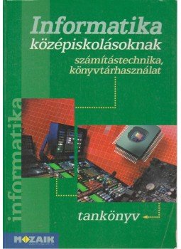 Rozgonyi-Borus Ferenc, Dr. Kokas Károly - Informatika középiskolásoknak tankönyv Rozgonyi-Borus Ferenc, Dr. Kokas Károly - Informatika középiskolásoknak tankönyv, 2009 antikvár könyv