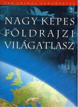 Sára, Pável, Kosnár, Marek - Nagy képes földrajzi világatlasz Sára, Pável, Kosnár, Marek - Nagy képes földrajzi világatlasz, Budapest 2003 antikvár könyv